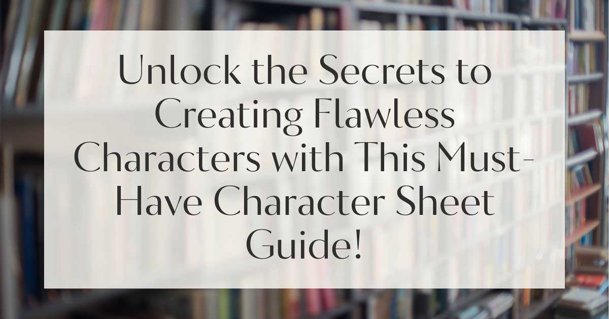 Unlock the Secrets to Creating Flawless Characters with This Must-Have Character Sheet Guide!