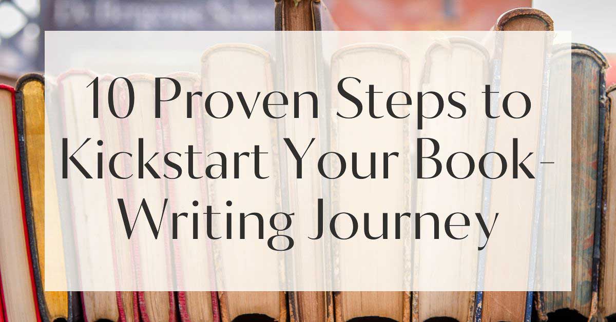 10 Proven Steps to Kickstart Your Book-Writing Journey