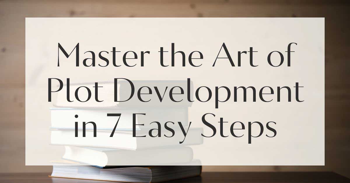 Master the Art of Plot Development in 7 Easy Steps