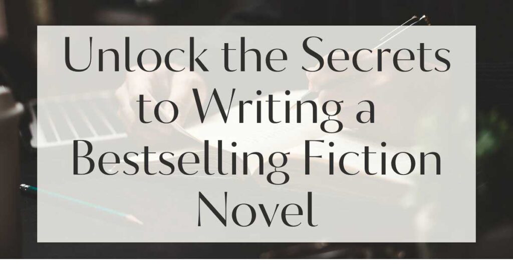 Unlock the Secrets to Writing a Bestselling Fiction Novel