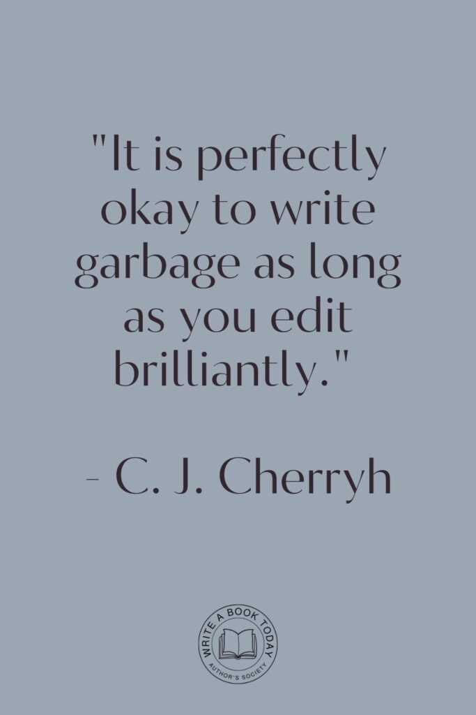 “It is perfectly okay to write garbage as long as you edit brilliantly.” – C. J. Cherryh