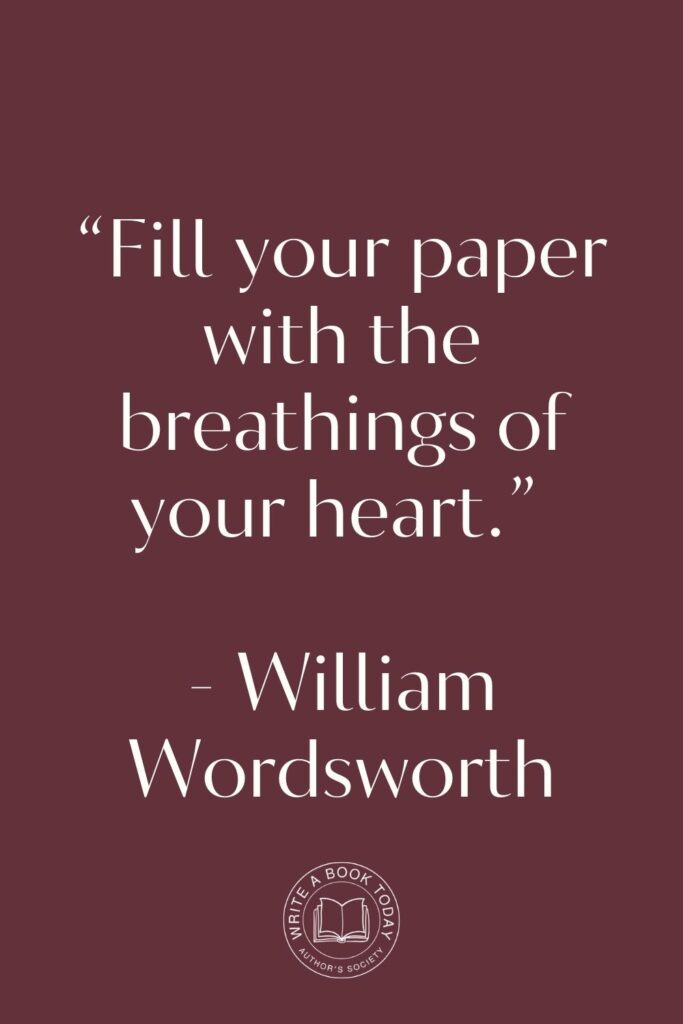 “Fill your paper with the breathings of your heart.” – William Wordsworth