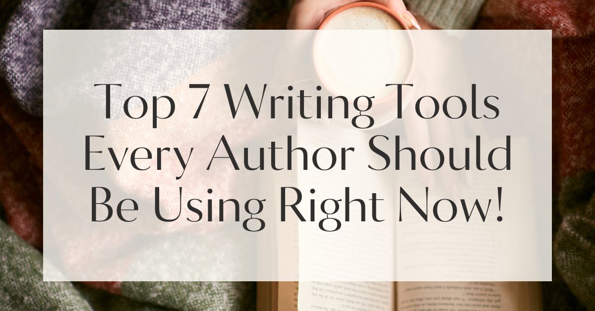 Top 7 Writing Tools Every Author Should Be Using Right Now!