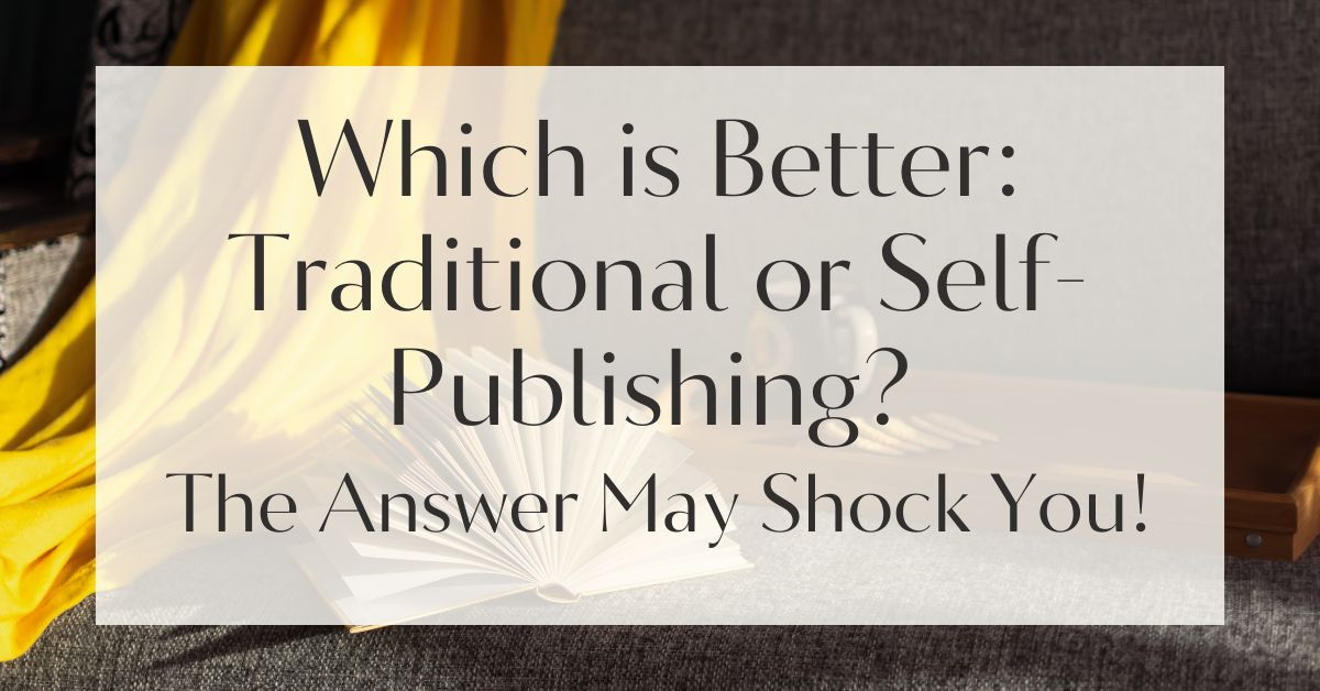 Which is Better: Traditional or Self-Publishing? The Answer May Shock You!