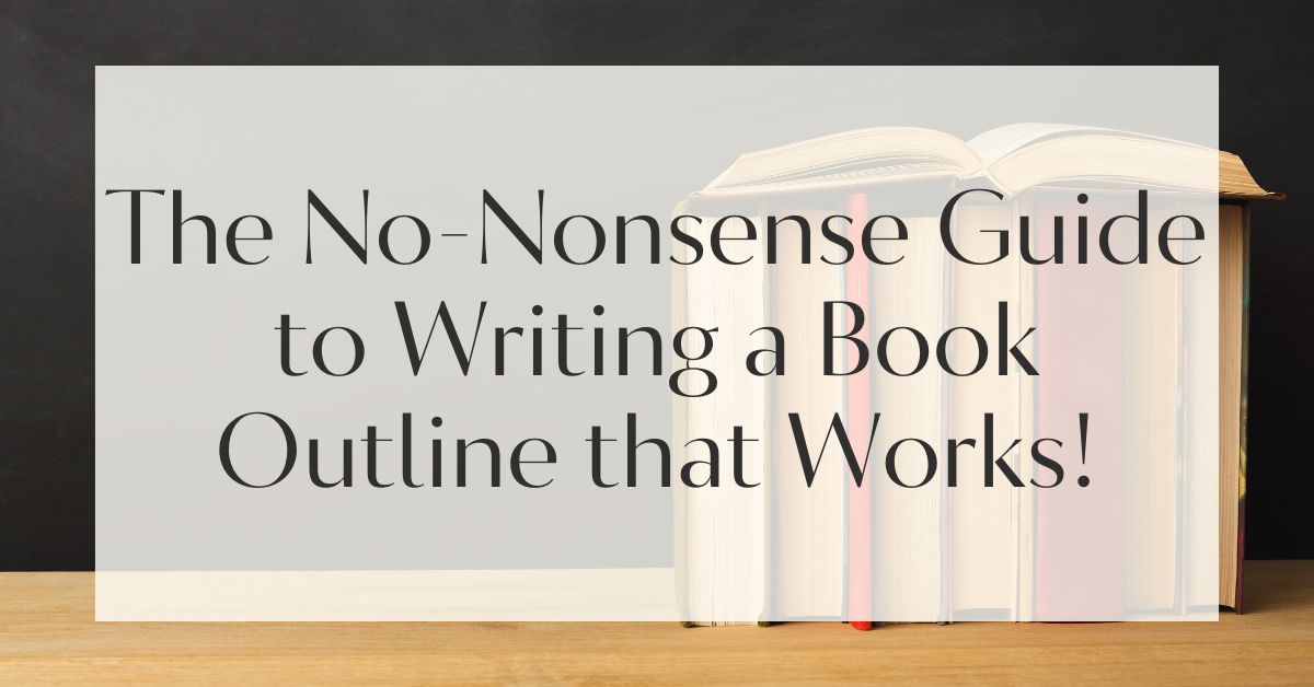 The No-Nonsense Guide to Writing a Book Outline that Works!