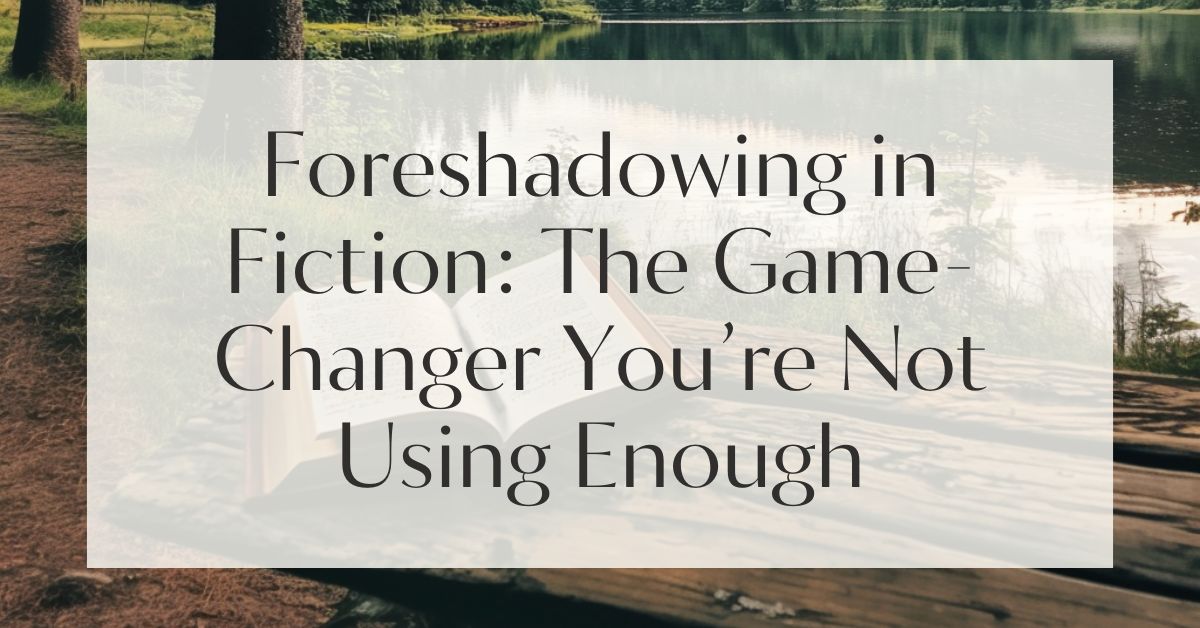 Foreshadowing in Fiction: The Game-Changer You’re Not Using Enough