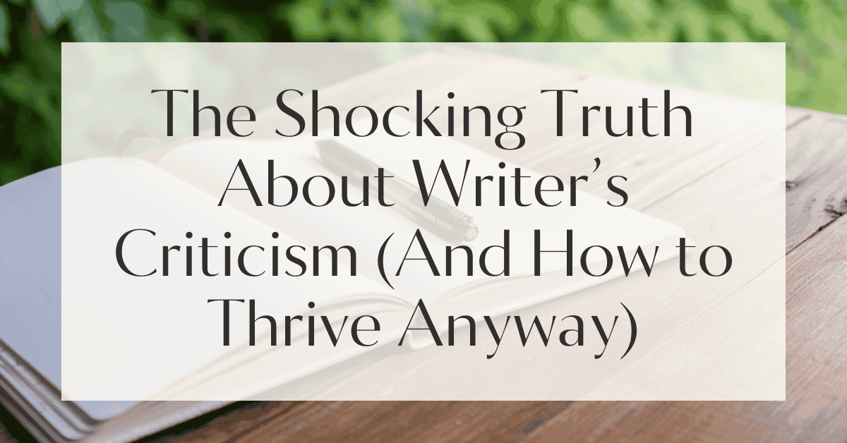 The Shocking Truth About Writer’s Criticism (And How to Thrive Anyway)