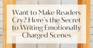 Want to Make Readers Cry? Here’s the Secret to Writing Emotionally ...
