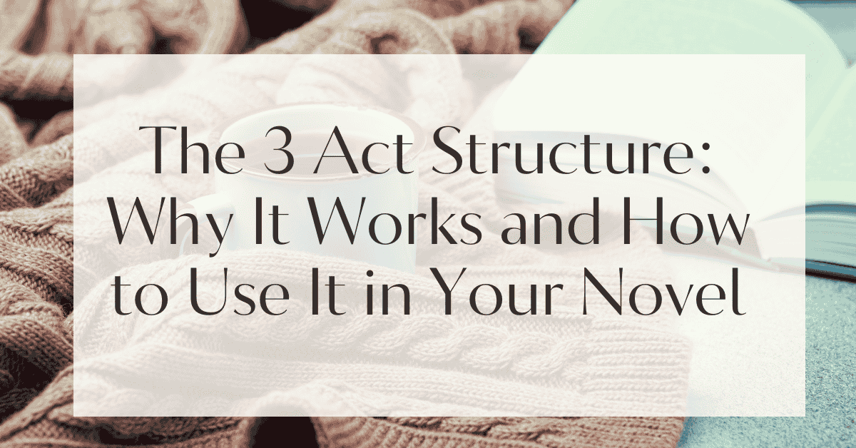 The 3 Act Structure: Why It Works and How to Use It in Your Novel