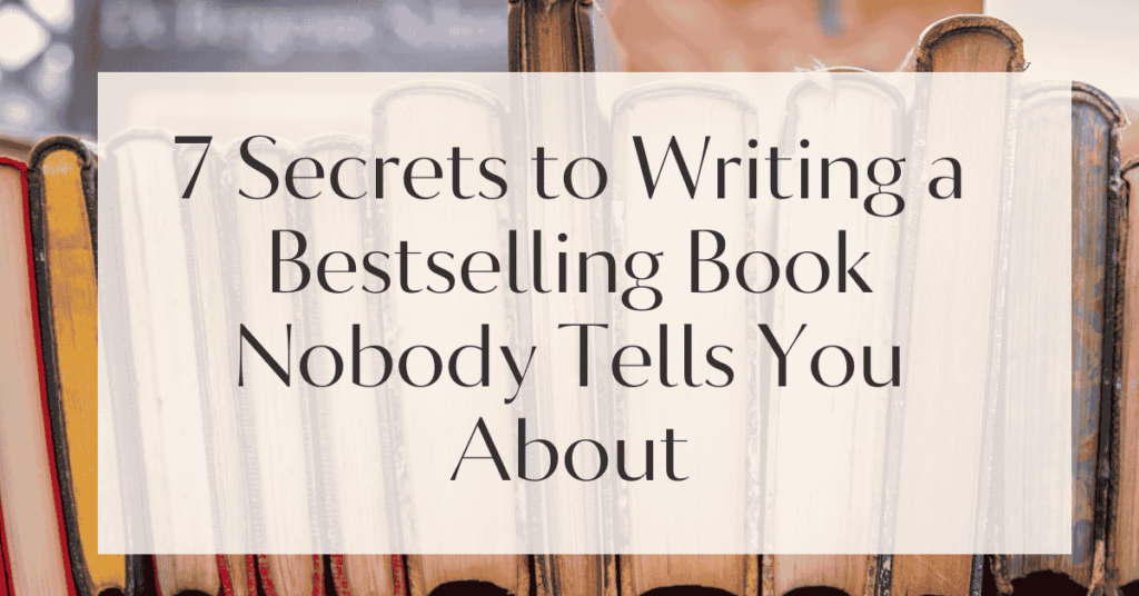 7 Secrets to Writing a Bestselling Book Nobody Tells You About