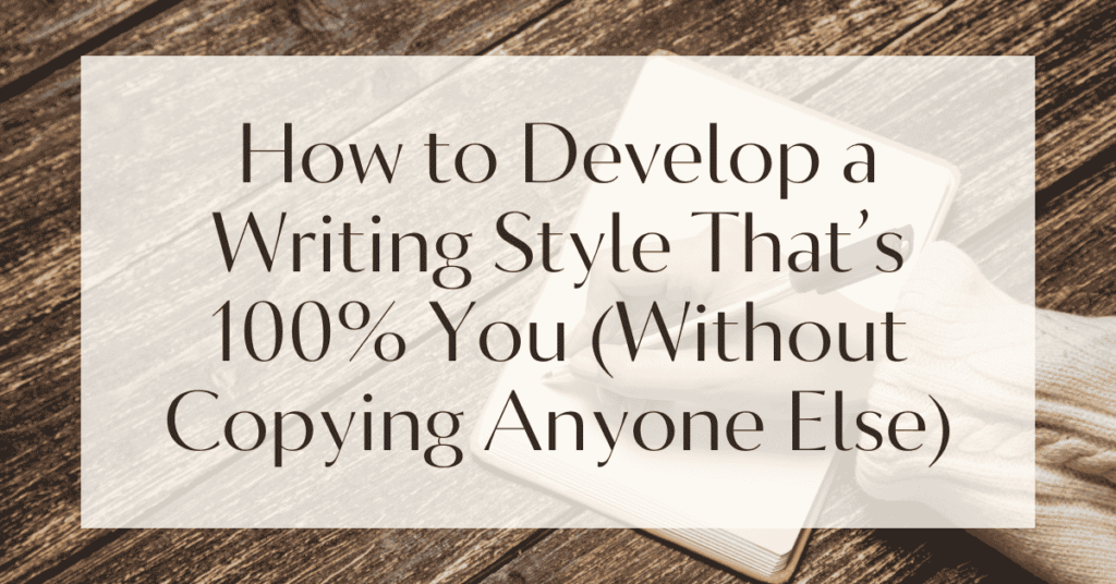 How to Develop a Writing Style That’s 100% You (Without Copying Anyone Else)