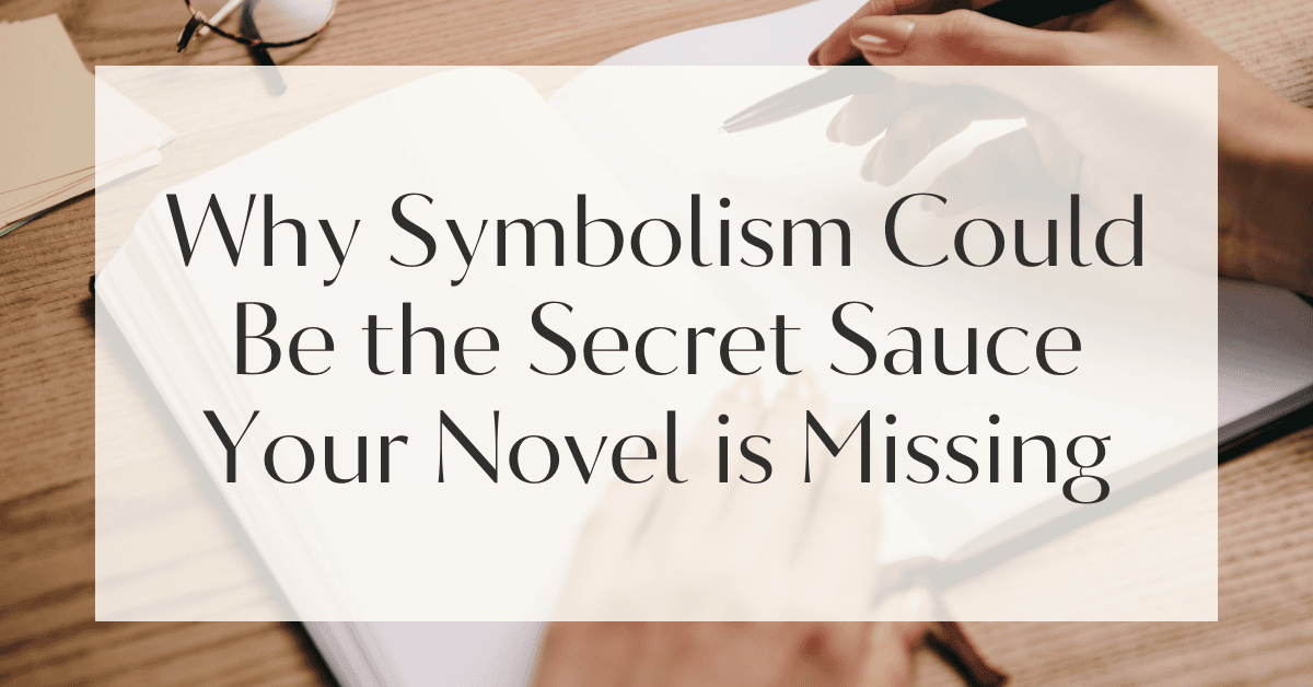 Why Symbolism Could Be the Secret Sauce Your Novel is Missing