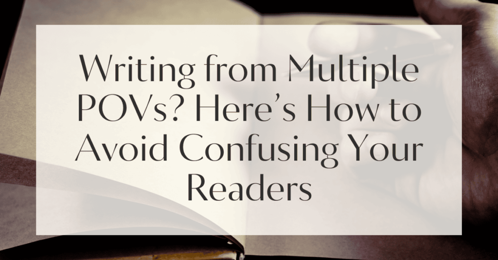 Writing from Multiple POVs? Here’s How to Avoid Confusing Your Readers