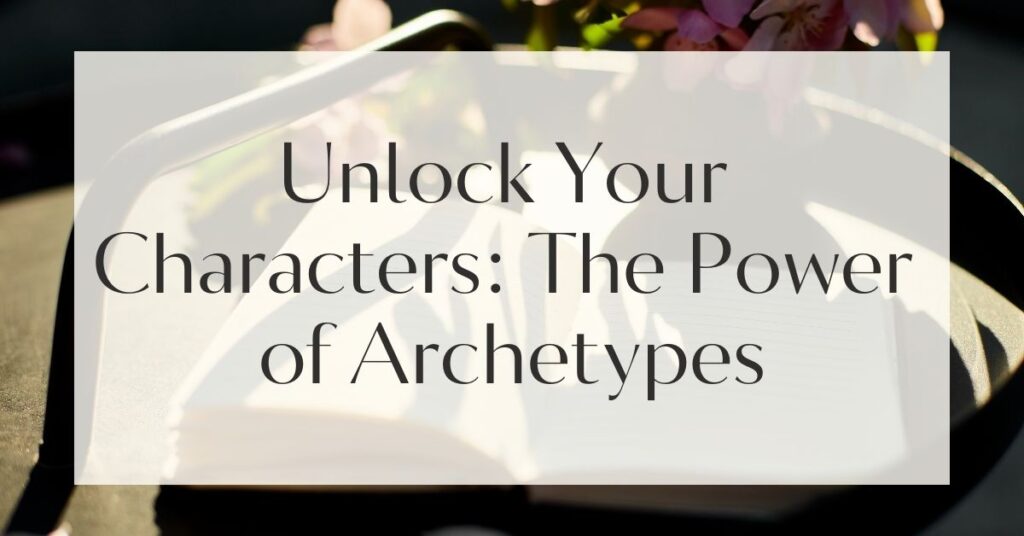 Character Archetypes and How to Use Them in Your Writing