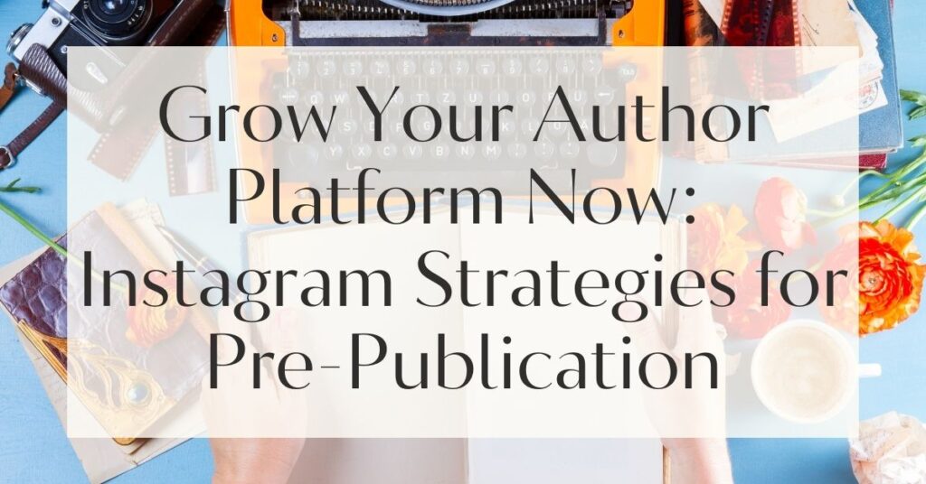 How Authors Can Grow on Instagram Before Their Book is Published