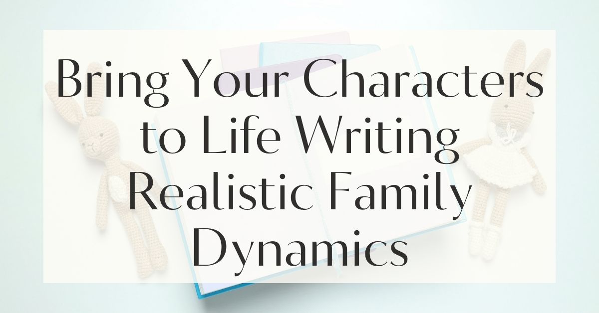 Writing Realistic Family Dynamics in Fiction