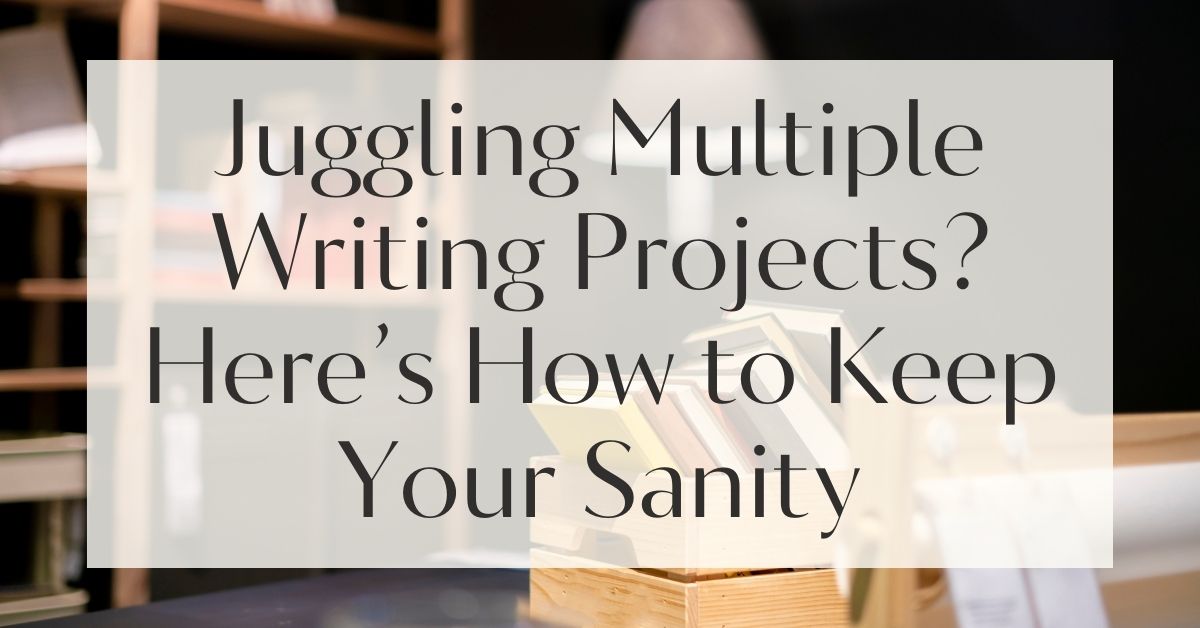 Juggling Multiple Writing Projects