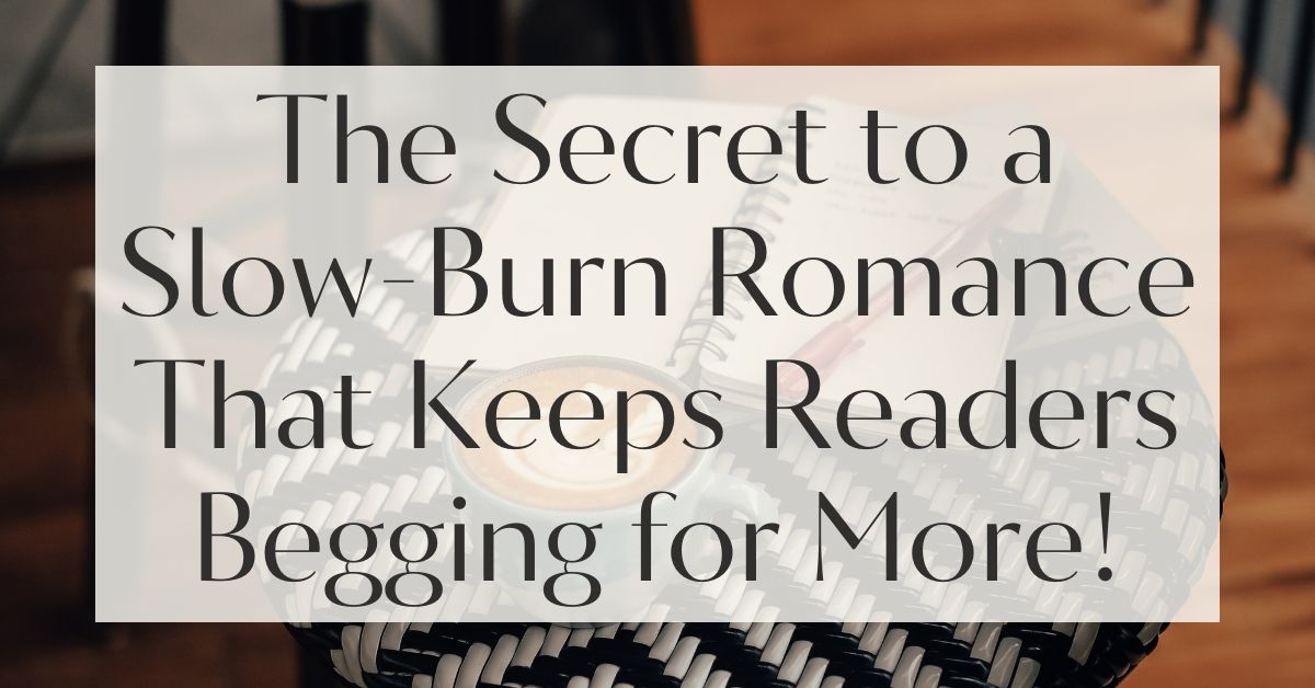 The Art of Writing a Slow-Burn Romance