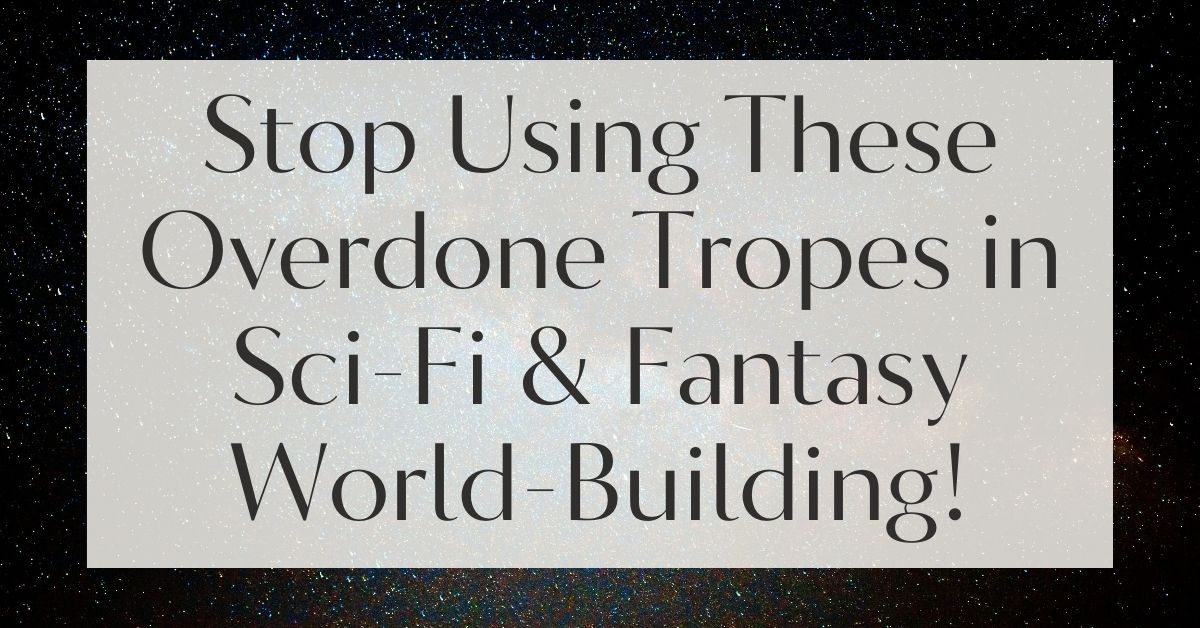 Avoiding Clichés in Sci-Fi and Fantasy World-Building