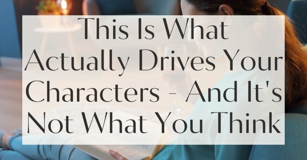 This Is What Actually Drives Your Characters - And It's Not What You Think