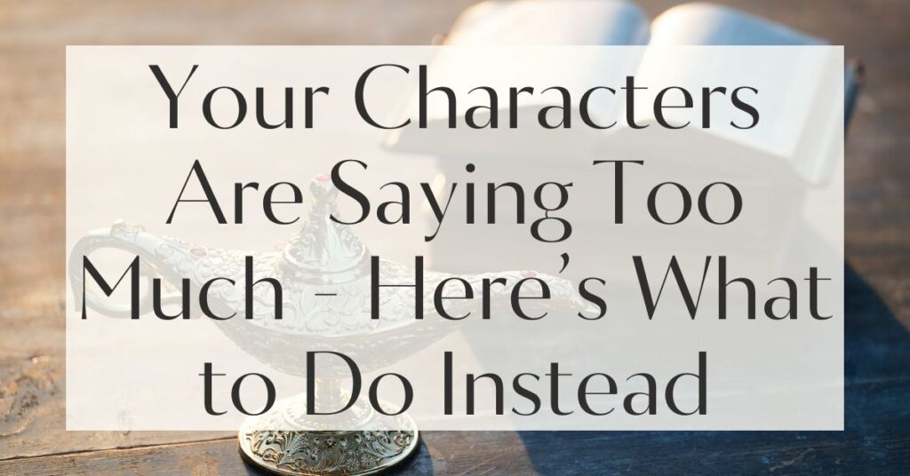 Your Characters Are Saying Too Much - Here’s What to Do Instead