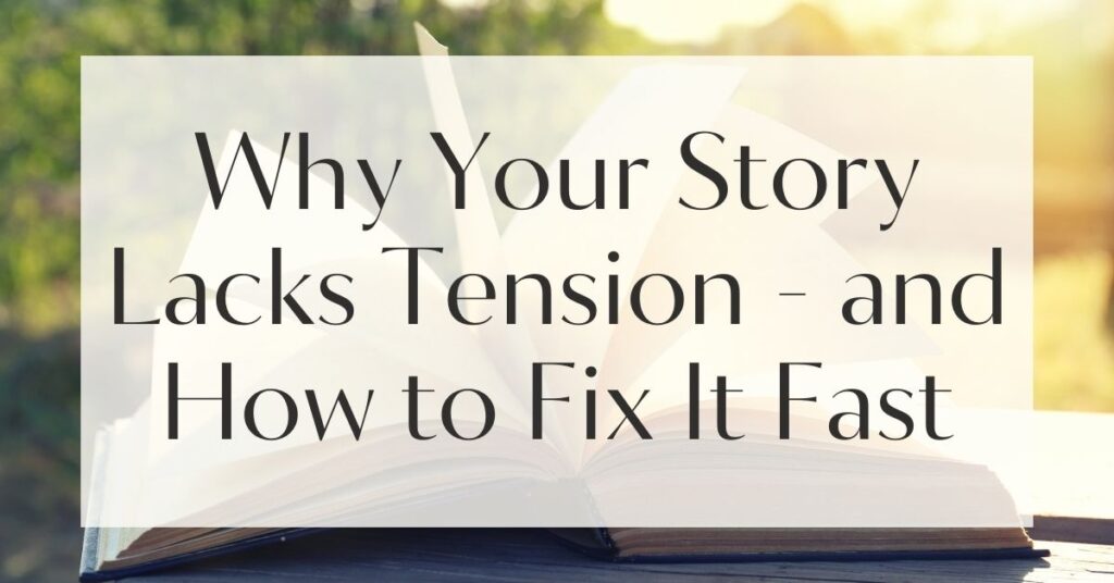 Why Your Story Lacks Tension - and How to Fix It Fast
