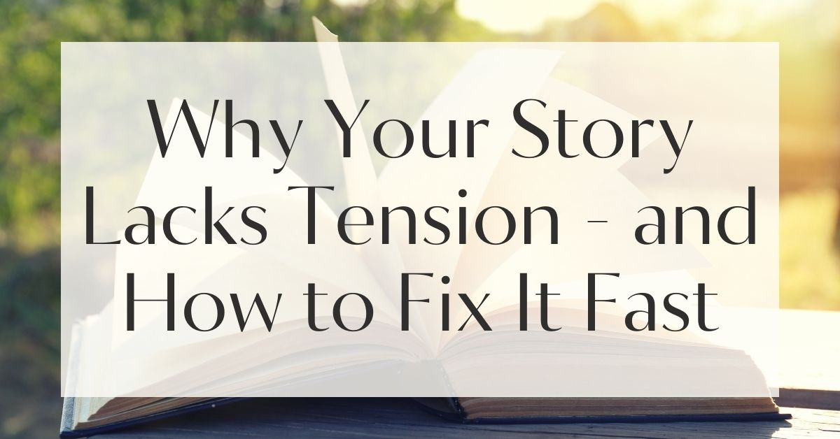 Why Your Story Lacks Tension - and How to Fix It Fast