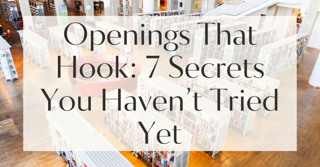 Openings That Hook: 7 Secrets You Haven’t Tried Yet