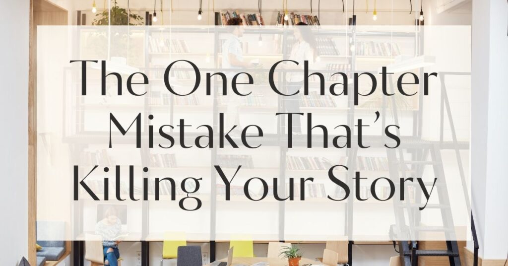 The One Chapter Mistake That’s Killing Your Story