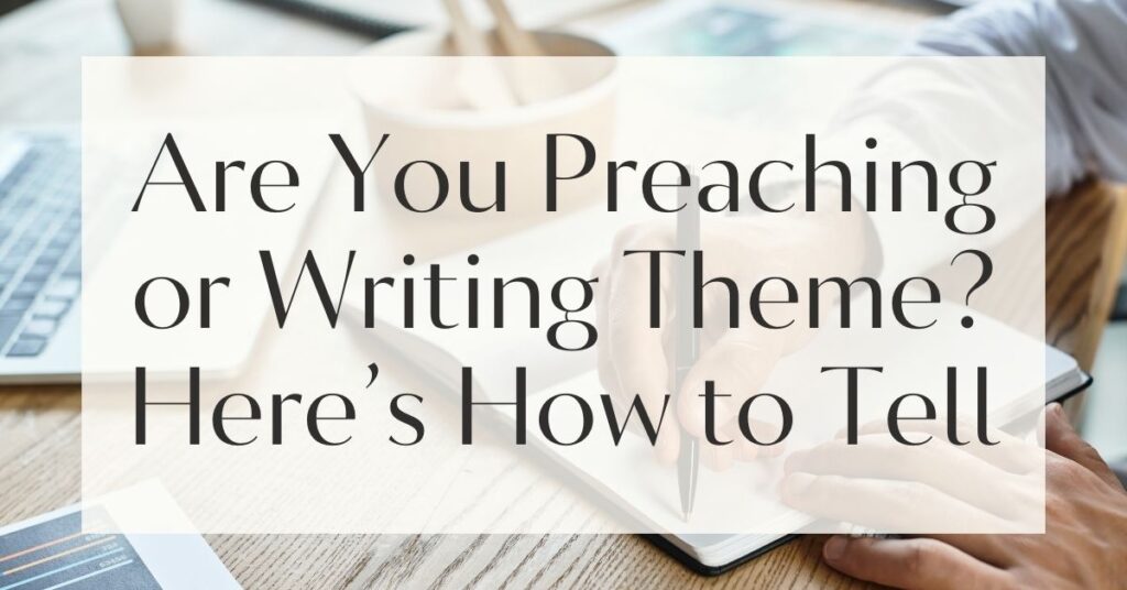 Are You Preaching or Writing Theme? Here’s How to Tell