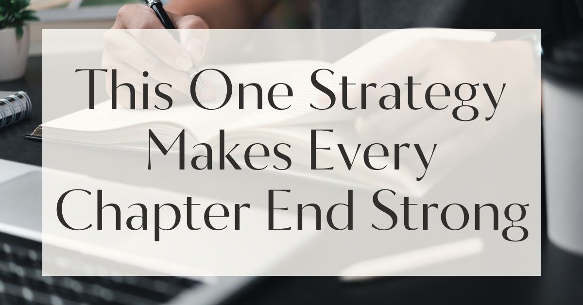 This One Strategy Makes Every Chapter End Strong