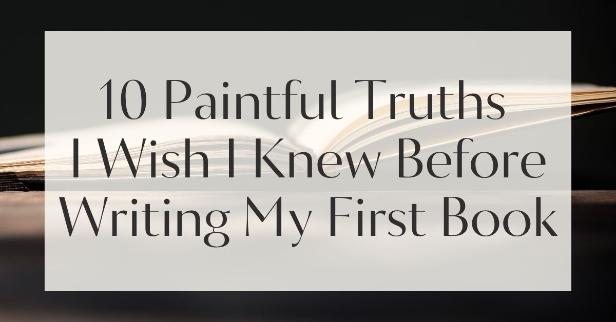 10 Paintful Truths I Wish I Knew Before Writing My First Book