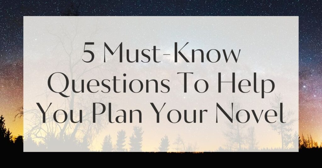 5 Must-Know Questions To Help You Plan Your Novel