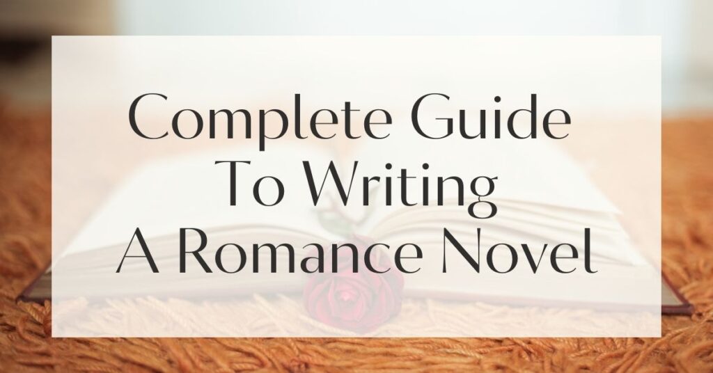 Complete Guide To Writing A Romance Novel