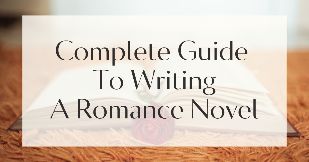 Complete Guide To Writing A Romance Novel