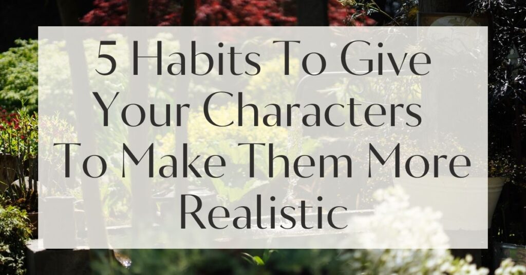 5 Habits To Give Your Characters To Make Them More Realistic