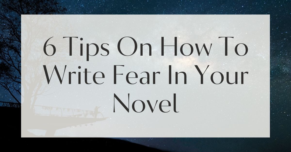 6 Tips On How To Write Fear In Your Novel
