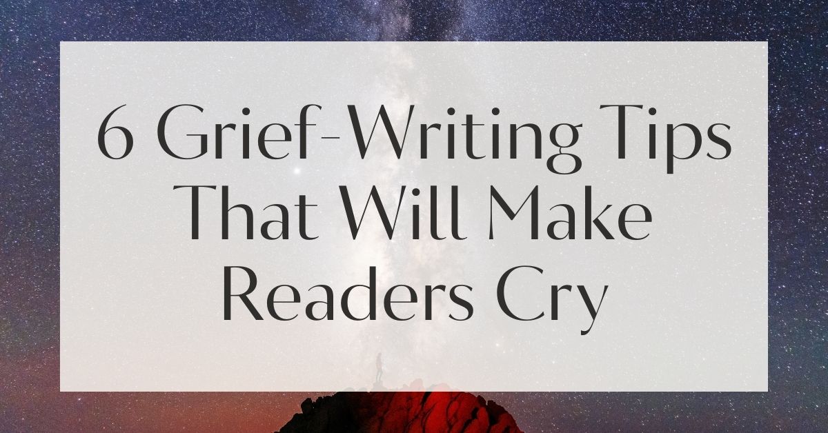 6 Grief-Writing Tips That Will Make Readers Cry