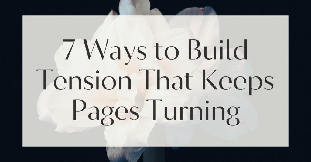 7 Ways to Build Tension That Keeps Pages Turning