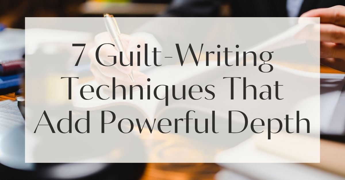 7 Guilt-Writing Techniques That Add Powerful Depth