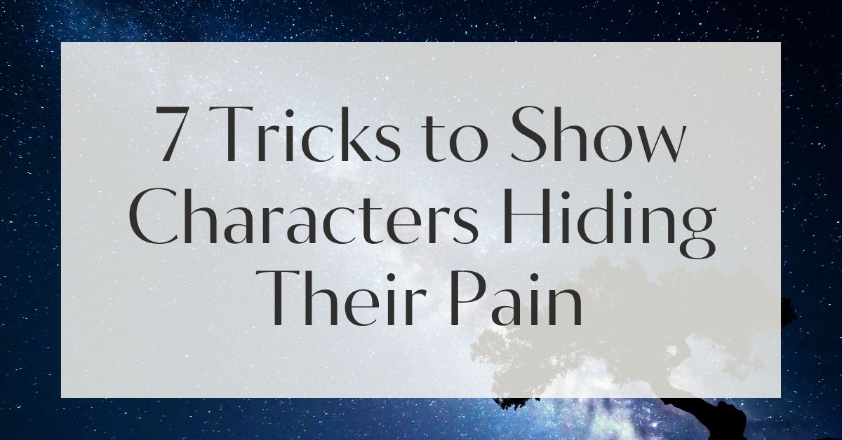 7 Tricks to Show Characters Hiding Their Pain