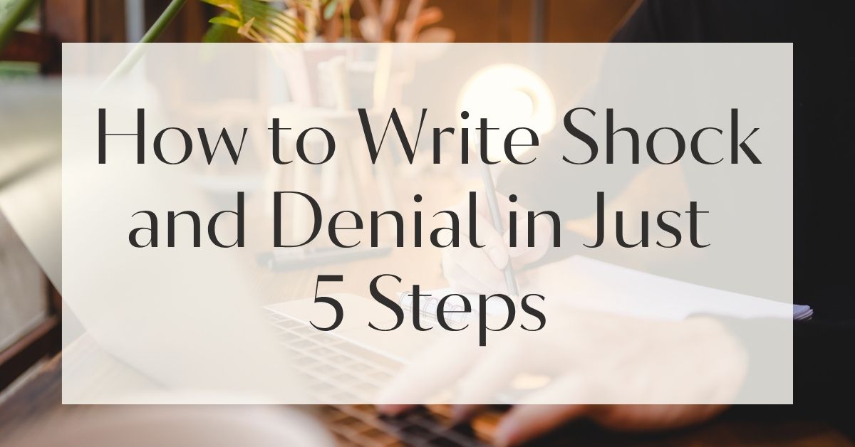 How to Write Shock and Denial in Just 5 Steps