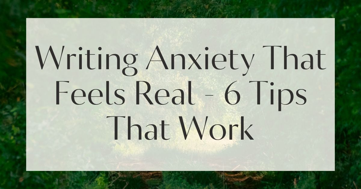 Writing Anxiety That Feels Real - 6 Tips That Work