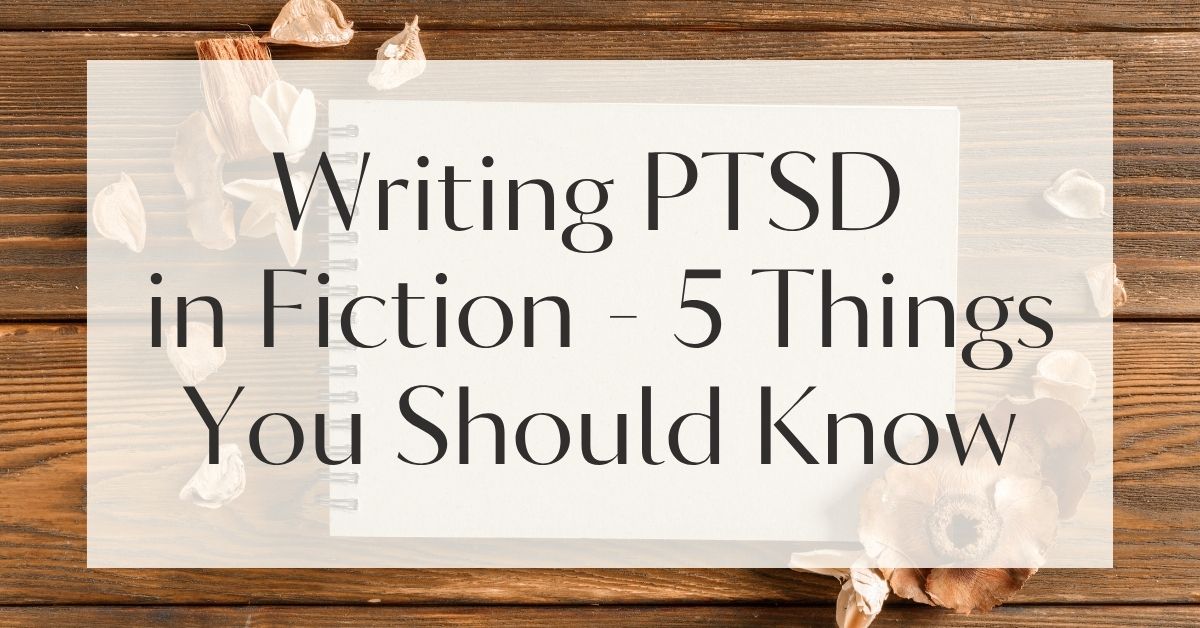 Writing PTSD in Fiction - 5 Things You Should Know