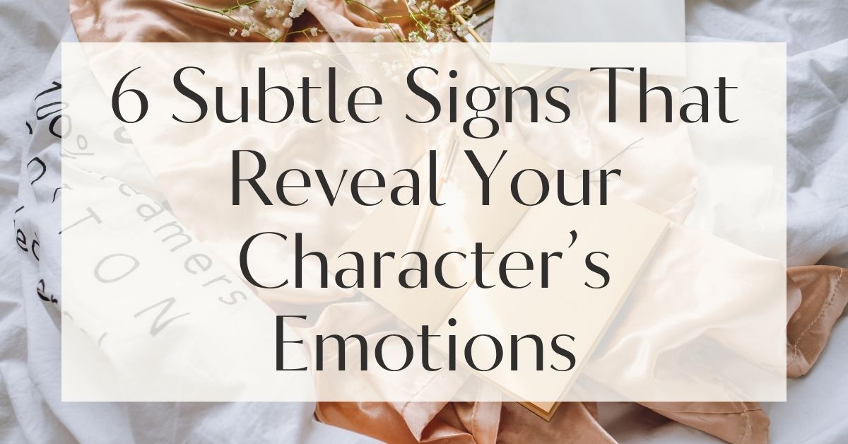 6 Subtle Signs That Reveal Your Character’s Emotions