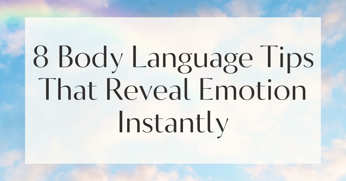 8 Body Language Tips That Reveal Emotion Instantly