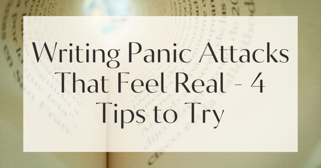 Writing Panic Attacks That Feel Real - 4 Tips to Try