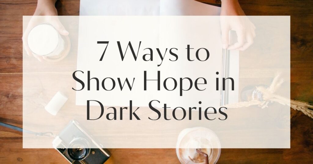7 Ways to Show Hope in Dark Stories