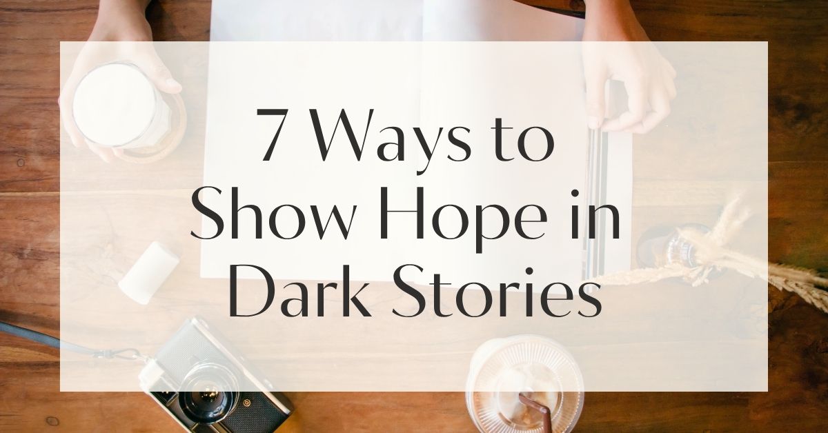 7 Ways to Show Hope in Dark Stories