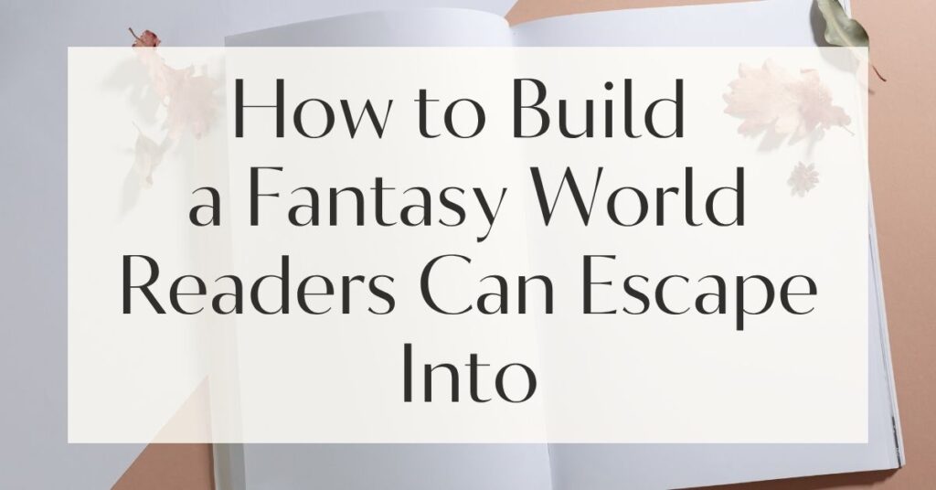 How to Build a Fantasy World Readers Can Escape Into